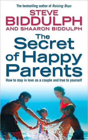 The Secret of Happy Parents: How to Stay in Love as a Couple and True to Yourself | Steve Biddulph