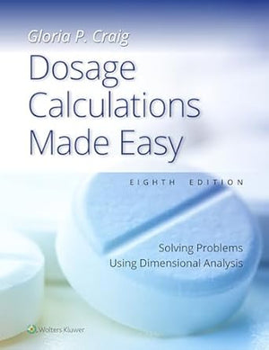 Dosage Calculations Made Easy: Solving Problems Using Dimensional Analysis (IE), 8e
