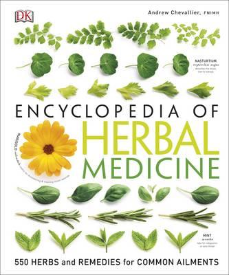 Encyclopedia Of Herbal Medicine : 550 Herbs and Remedies for Common Ailments