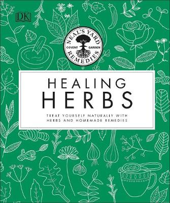 Neal's Yard Remedies Healing Herbs : Treat Yourself Naturally with Homemade Herbal Remedies