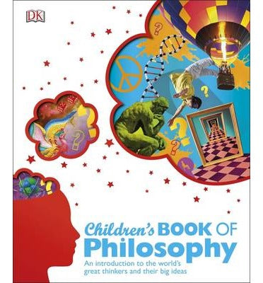 Children's Book of Philosophy : An Introduction to the World's Greatest Thinkers and their Big Ideas