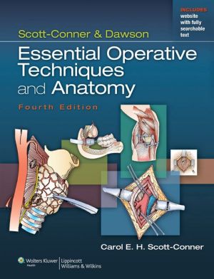 Scott-Conner & Dawson: Essential Operative Techniques and Anatomy, 4e