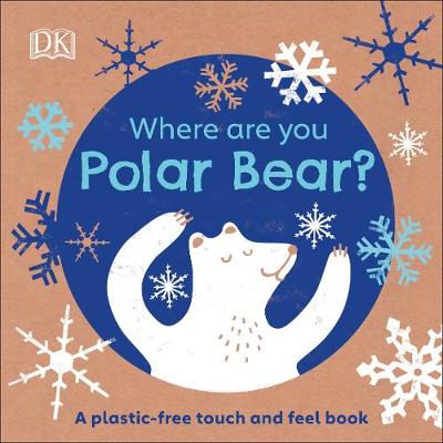 Eco Baby Where Are You Polar Bear? : A Plastic-free Touch and Feel Book