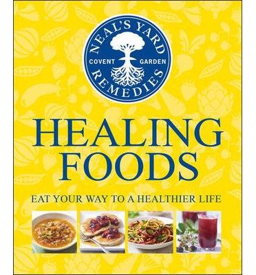 Neal's Yard Remedies Healing Foods : Eat Your Way to a Healthier Life