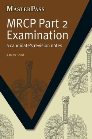 MasterPass: MRCP Part 2 Examination : A Candidate's Revision Notes MasterPass: MRCP Part 2 Examination : A Candidate's Revision Notes