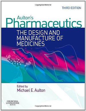 Aulton's Pharmaceutics: The Design and Manufacture of Medicines, 3e **