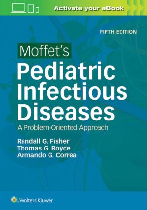 Moffet's Pediatric Infectious Diseases: A Problem-Oriented Approach, 5e | Randall G Fisher