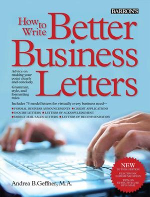 How to Write Better Business Letters (Barron's How to Write Better Business Letters), 5e How to Write Better Business Letters (Barron's How to Write Better Business Letters), 5e