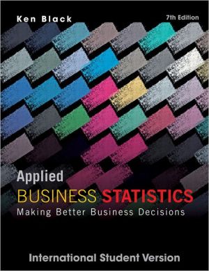 Applied Business Statistics : Making Better Business Decisions, 7e Applied Business Statistics : Making Better Business Decisions, 7e