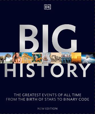 Big History : The Greatest Events of All Time From the Big Bang to Binary Code