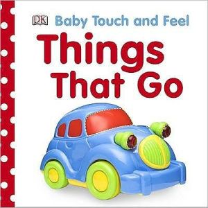 Baby Touch and Feel Things That Go