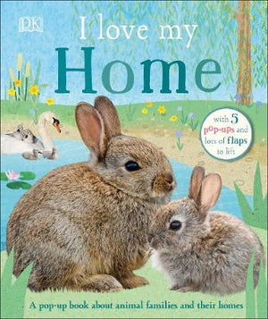 I Love My Home : A pop-up book about animal families and their homes