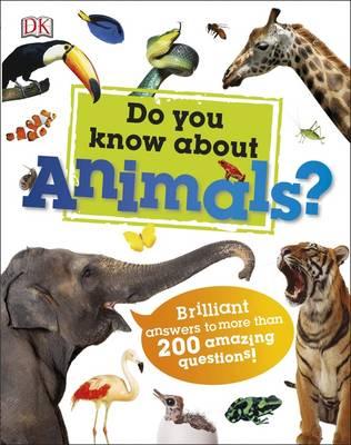 Do You Know About Animals? : Brilliant Answers to more than 200 Amazing Questions!