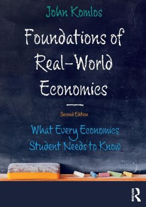 Foundations of Real-World Economics : What Every Economics Student Needs to Know, 2e | ABC Books