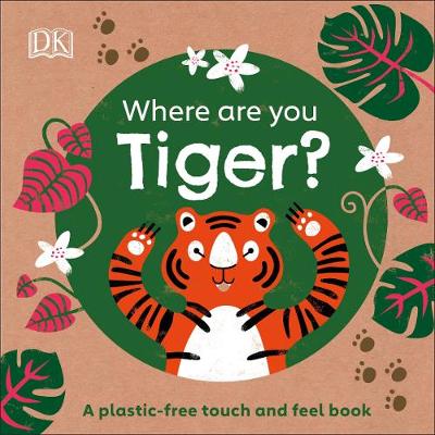 Eco Baby Where Are You Tiger? : A Plastic-free Touch and Feel Book