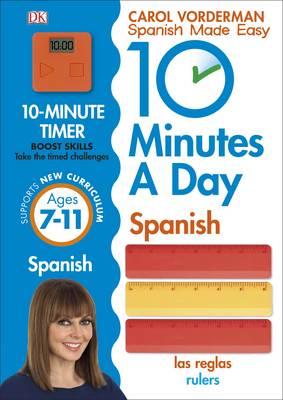 10 Minutes A Day Spanish, Ages 7-11 (Key Stage 2) : Supports the National Curriculum, Confidence in Reading, Writing & Speaking