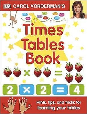 Carol Vorderman's Times Tables Book, Ages 7-11 (Key Stage 2) : Hints, Tips and Tricks for Learning Your Tables