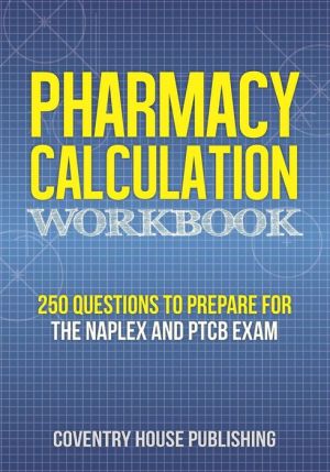 Pharmacy Calculation Workbook: 250 Questions to Prepare for the NAPLEX and PTCB Exam