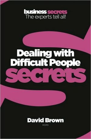Dealing with Difficult People (Collins Business Secrets) | David Brown Dealing with Difficult People (Collins Business Secrets) | David Brown